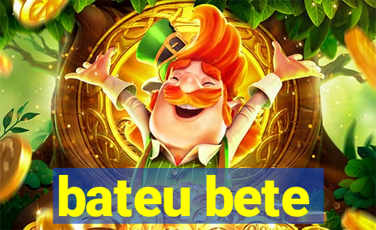 bateu bete